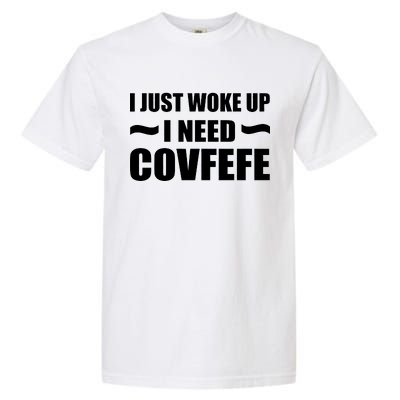 Just Woke Up I Need Covfefe Garment-Dyed Heavyweight T-Shirt