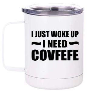 Just Woke Up I Need Covfefe 12 oz Stainless Steel Tumbler Cup