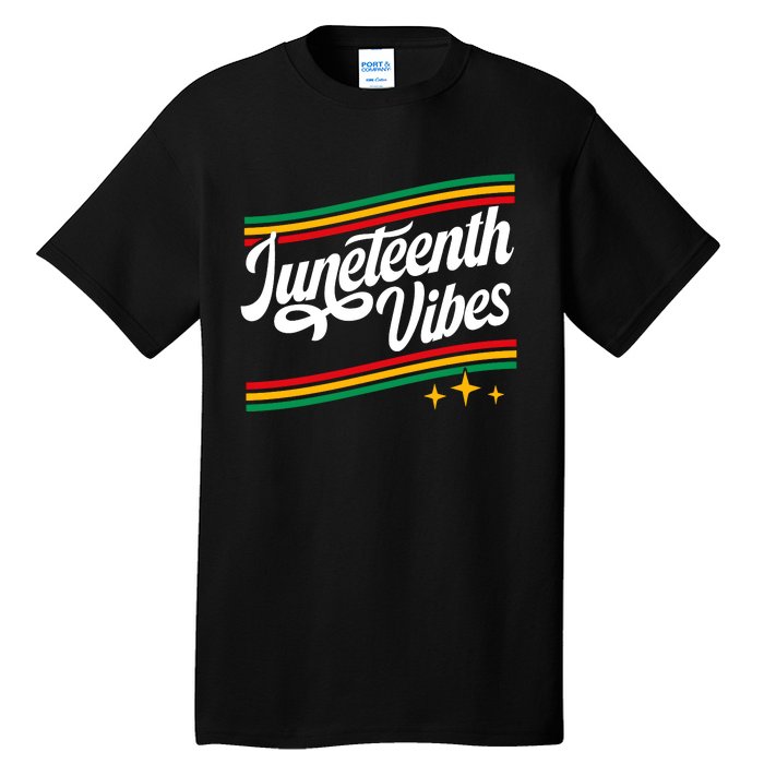 Juneteenth Vibes Black History Month Black Proud Tall T-Shirt