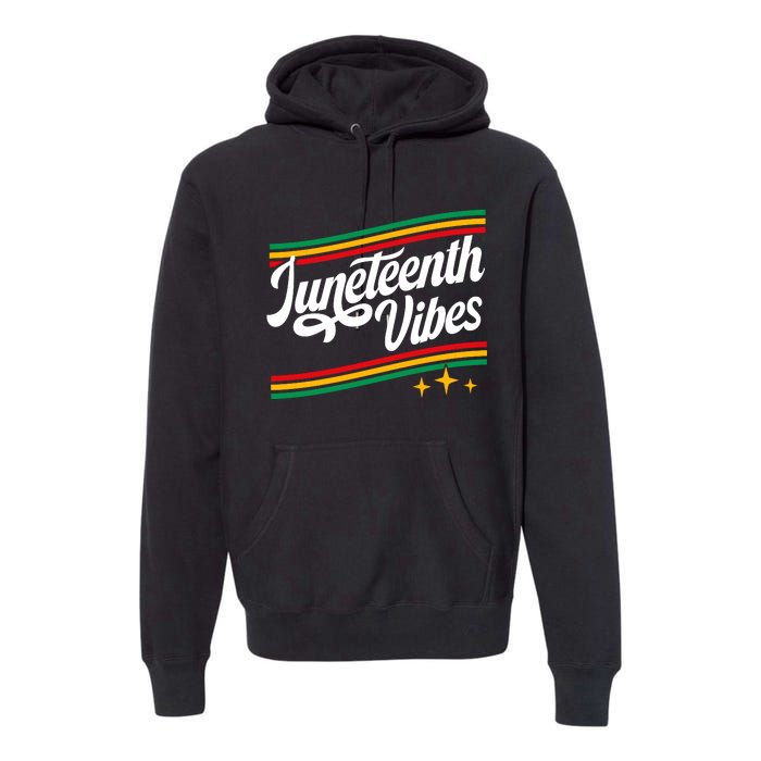 Juneteenth Vibes Black History Month Black Proud Premium Hoodie