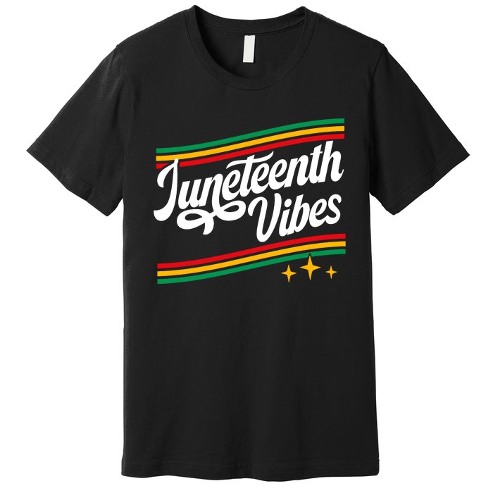 Juneteenth Vibes Black History Month Black Proud Premium T-Shirt