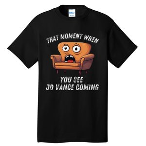 Jd Vance Couch That Moment When You See Jd Coming Tall T-Shirt