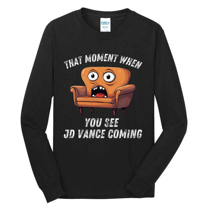 Jd Vance Couch That Moment When You See Jd Coming Tall Long Sleeve T-Shirt