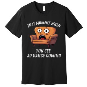 Jd Vance Couch That Moment When You See Jd Coming Premium T-Shirt