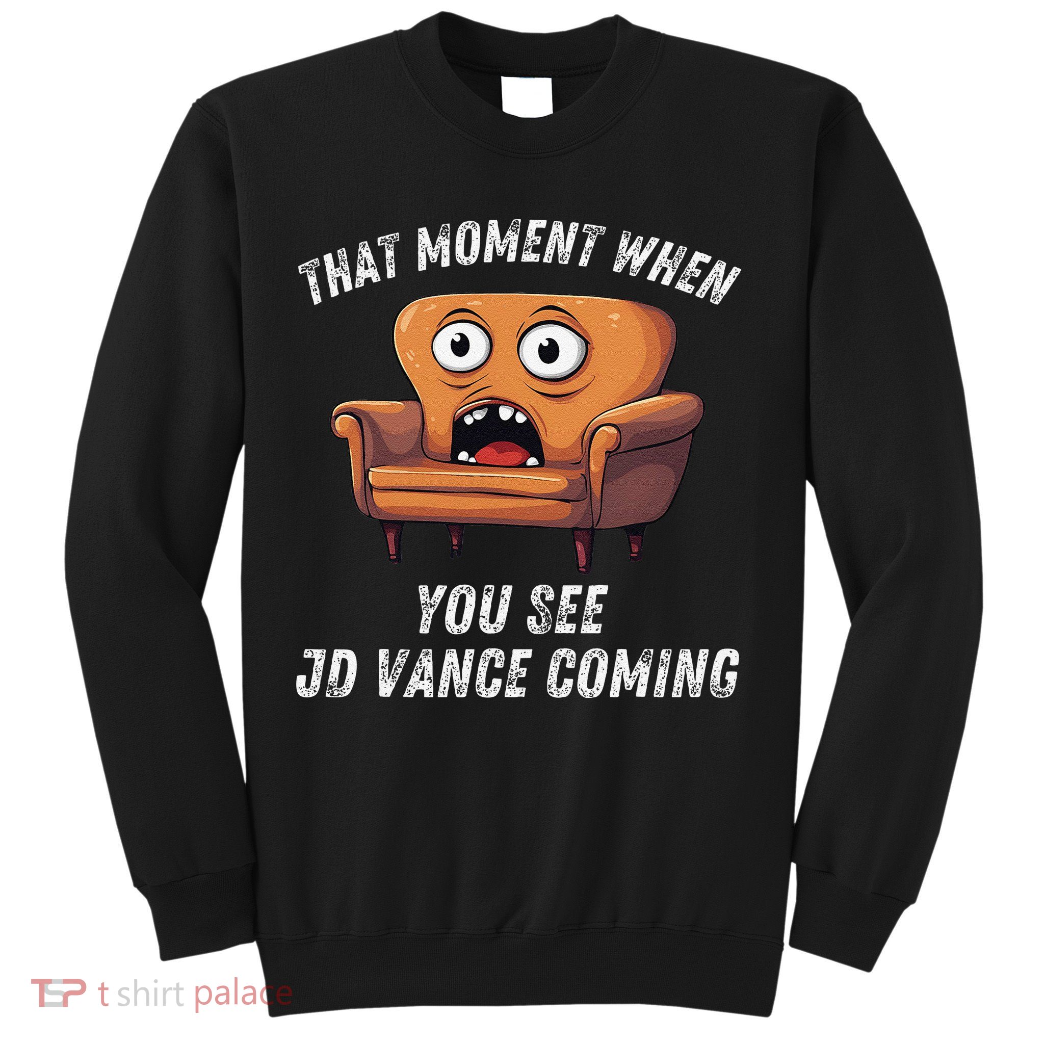 Jd Vance Couch That Moment When You See Jd Coming Funny Meme Sweatshirt