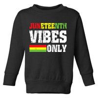 JUNETEENTH VIBES ONLY June 19 1865 Celebrate Black History Toddler Sweatshirt