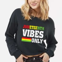 JUNETEENTH VIBES ONLY June 19 1865 Celebrate Black History Cropped Pullover Crew