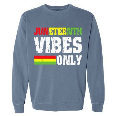 JUNETEENTH VIBES ONLY June 19 1865 Celebrate Black History Garment-Dyed Sweatshirt