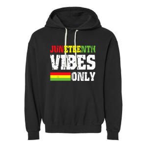 JUNETEENTH VIBES ONLY June 19 1865 Celebrate Black History Garment-Dyed Fleece Hoodie