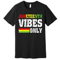 JUNETEENTH VIBES ONLY June 19 1865 Celebrate Black History Premium T-Shirt