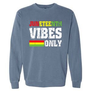 JUNETEENTH VIBES ONLY June 19 1865 Celebrate Black History Garment-Dyed Sweatshirt