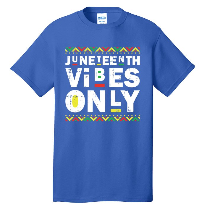 Junenth Vibes Only Black History Blm African American Cool Gift Tall T-Shirt