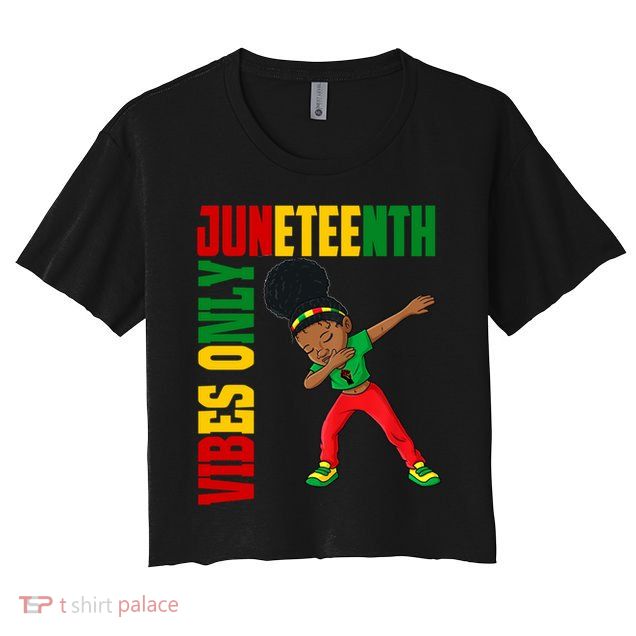 Juneteenth Vibes Only African Dabbing Black Freedom Meaningful Gift Crop Top