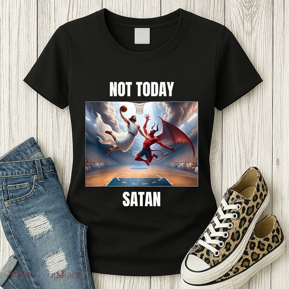 Jesus Vs Satan Playing Basketball Not Today Satan Womens T-Shirt