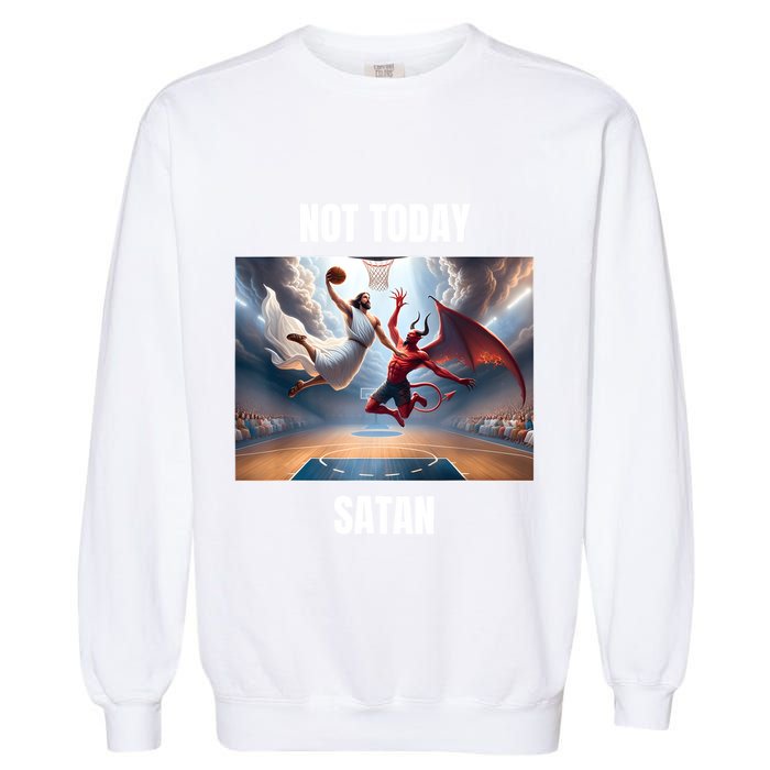 Jesus Vs Satan Playing Basketball Not Today Satan Garment-Dyed Sweatshirt