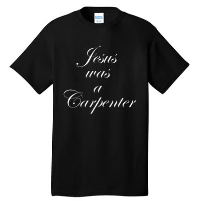 Jesus Was A Carpenter. Tall T-Shirt