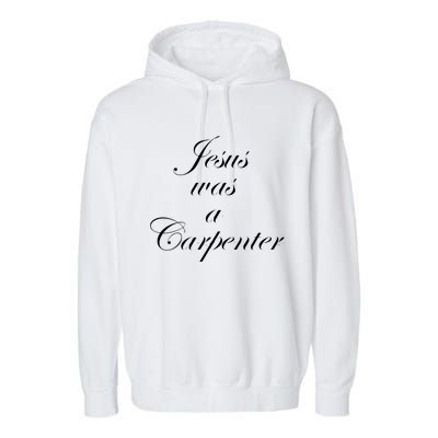 Jesus Was A Carpenter. Garment-Dyed Fleece Hoodie