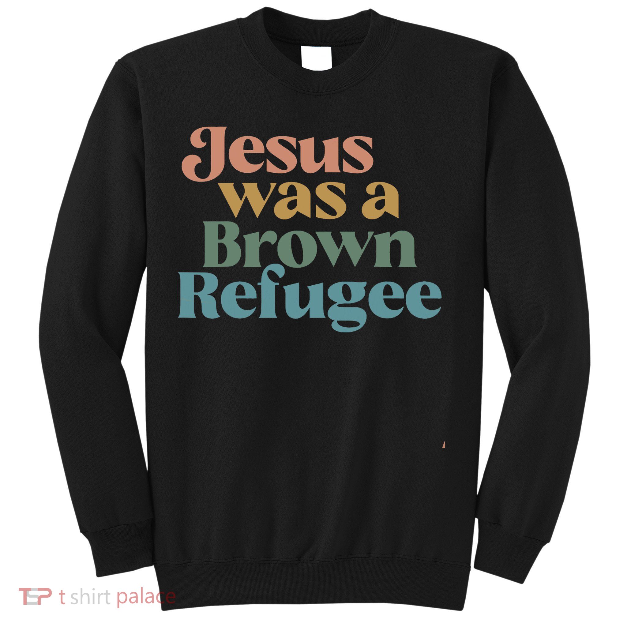 Jesus Was A Brown Refugee Sweatshirt