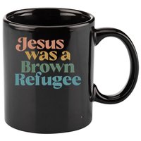 Jesus Was A Brown Refugee 11oz C Handle Ceramic Mug