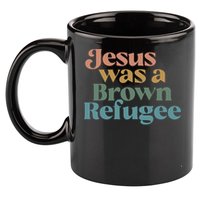 Jesus Was A Brown Refugee 11oz C Handle Ceramic Mug