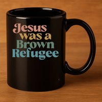 Jesus Was A Brown Refugee 11oz C Handle Ceramic Mug