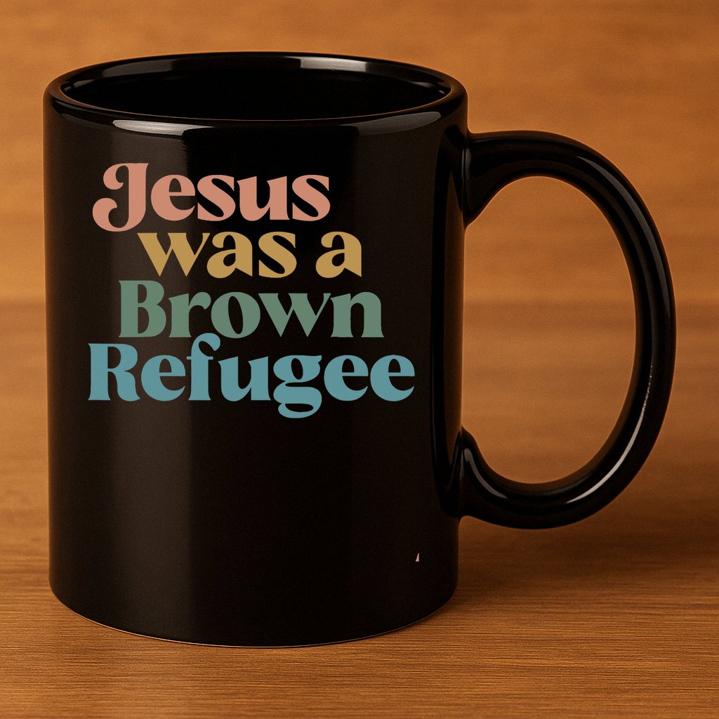 Jesus Was A Brown Refugee 11oz C Handle Ceramic Mug