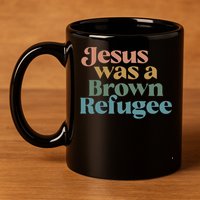 Jesus Was A Brown Refugee 11oz C Handle Ceramic Mug
