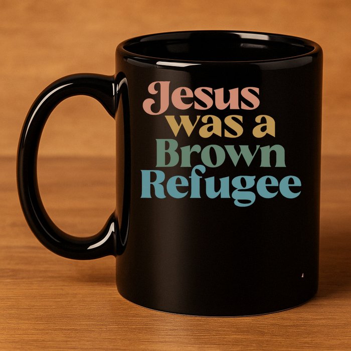 Jesus Was A Brown Refugee 11oz C Handle Ceramic Mug