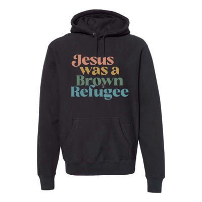 Jesus Was A Brown Refugee Premium Hoodie