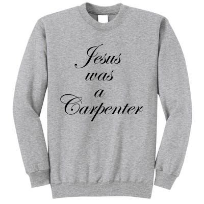 Jesus Was A Carpenter Tall Sweatshirt