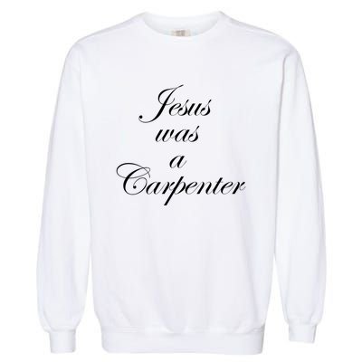 Jesus Was A Carpenter Garment-Dyed Sweatshirt