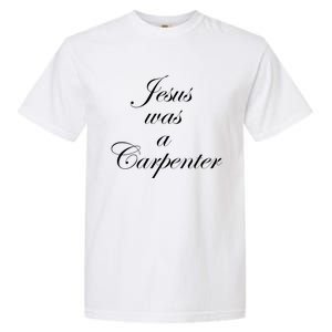 Jesus Was A Carpenter Garment-Dyed Heavyweight T-Shirt