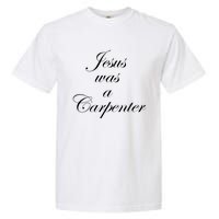 Jesus Was A Carpenter Garment-Dyed Heavyweight T-Shirt