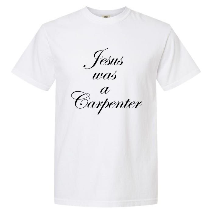 Jesus Was A Carpenter Garment-Dyed Heavyweight T-Shirt