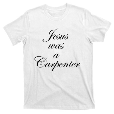 Jesus Was A Carpenter T-Shirt