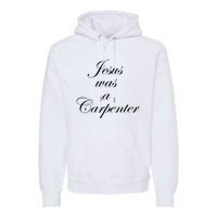 Jesus Was A Carpenter Premium Hoodie