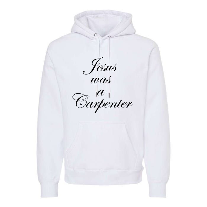 Jesus Was A Carpenter Premium Hoodie