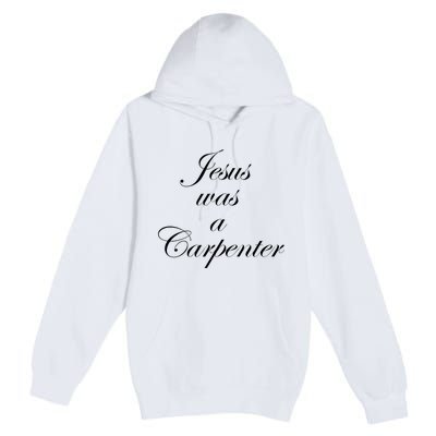 Jesus Was A Carpenter Premium Pullover Hoodie