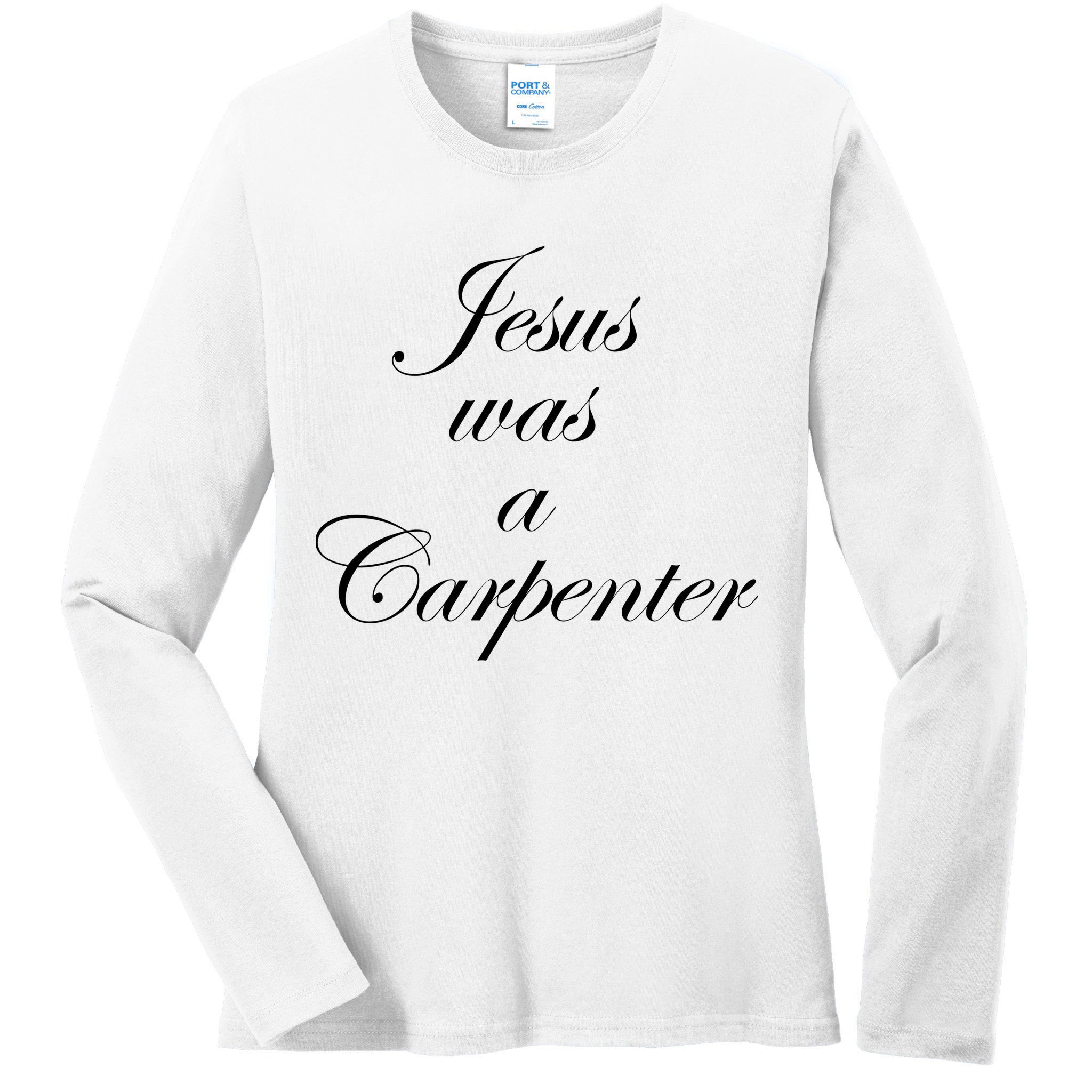 Jesus Was A Carpenter Ladies Long Sleeve Shirt
