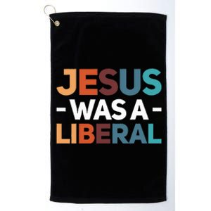 Jesus Was A Liberal Platinum Collection Golf Towel