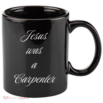 Jesus Was A Carpenter Christian God 11oz C Handle Ceramic Mug