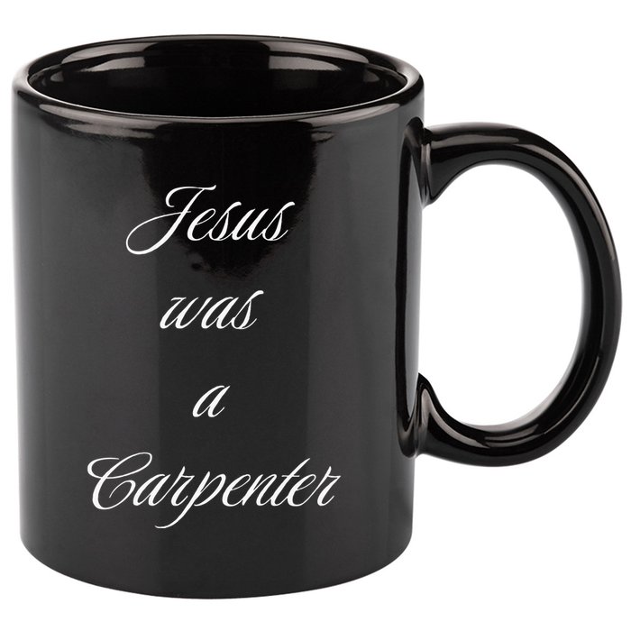 Jesus Was A Carpenter Christian God 11oz C Handle Ceramic Mug