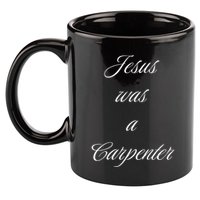 Jesus Was A Carpenter Christian God 11oz C Handle Ceramic Mug