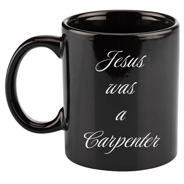 Jesus Was A Carpenter Christian God 11oz C Handle Ceramic Mug