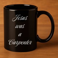 Jesus Was A Carpenter Christian God 11oz C Handle Ceramic Mug