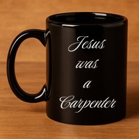 Jesus Was A Carpenter Christian God 11oz C Handle Ceramic Mug