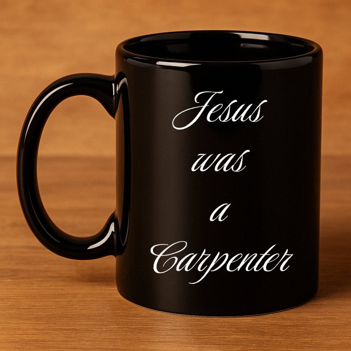 Jesus Was A Carpenter Christian God 11oz C Handle Ceramic Mug