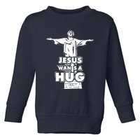 Jesus Wants A Hug Toddler Sweatshirt