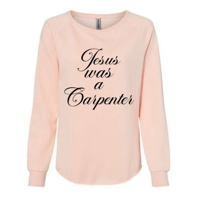 Jesus Was A Carpenter Womens California Wash Sweatshirt