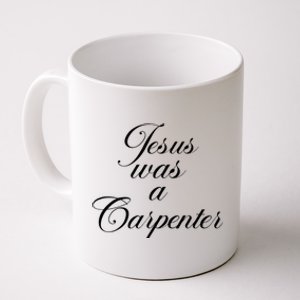 Jesus Was A Carpenter Coffee Mug